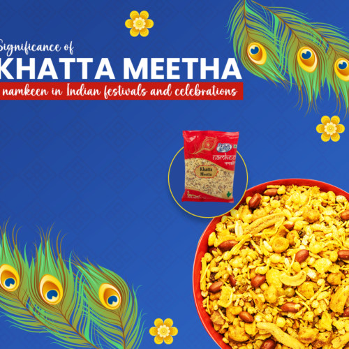 Significance of khatta meetha namkeen in Indian festivals and celebrations